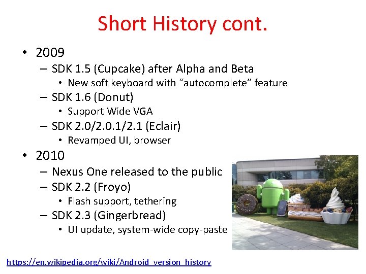 Short History cont. • 2009 – SDK 1. 5 (Cupcake) after Alpha and Beta