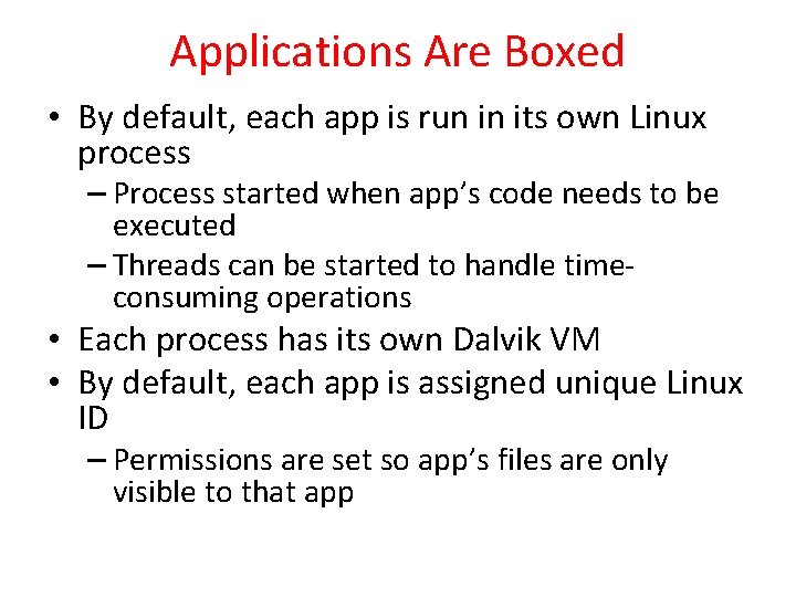 Applications Are Boxed • By default, each app is run in its own Linux