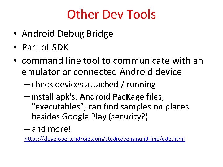 Other Dev Tools • Android Debug Bridge • Part of SDK • command line