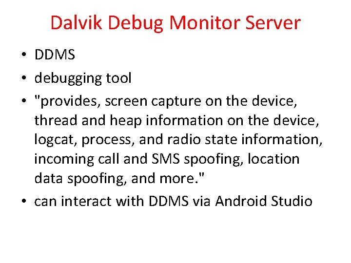 Dalvik Debug Monitor Server • DDMS • debugging tool • "provides, screen capture on