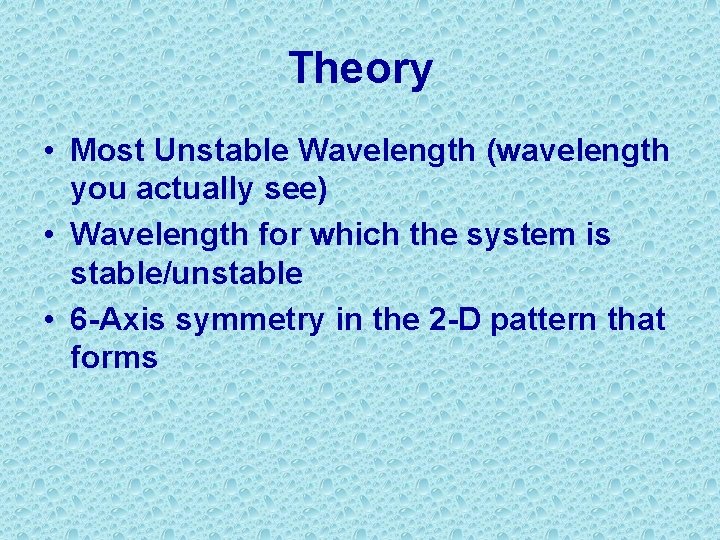 Theory • Most Unstable Wavelength (wavelength you actually see) • Wavelength for which the