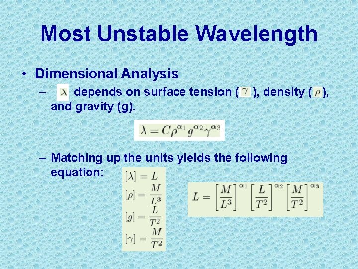 Most Unstable Wavelength • Dimensional Analysis – depends on surface tension ( ), density