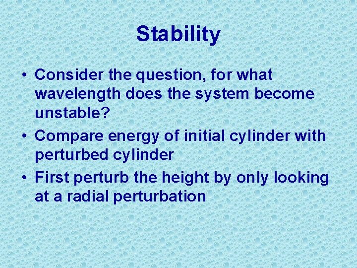 Stability • Consider the question, for what wavelength does the system become unstable? •