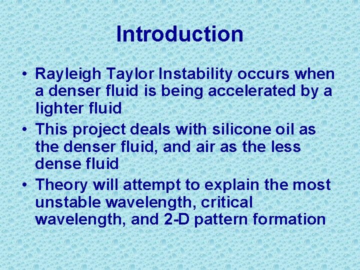 Introduction • Rayleigh Taylor Instability occurs when a denser fluid is being accelerated by
