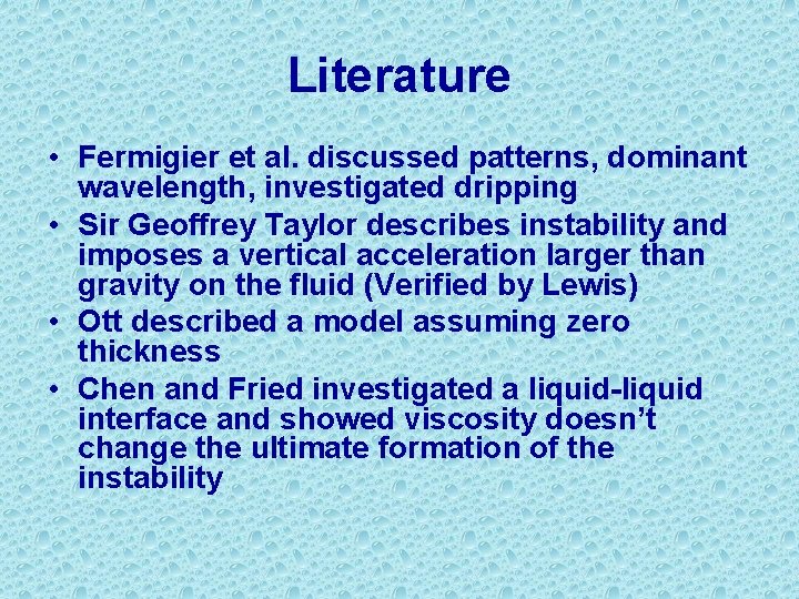 Literature • Fermigier et al. discussed patterns, dominant wavelength, investigated dripping • Sir Geoffrey