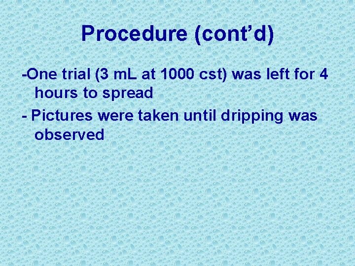 Procedure (cont’d) -One trial (3 m. L at 1000 cst) was left for 4