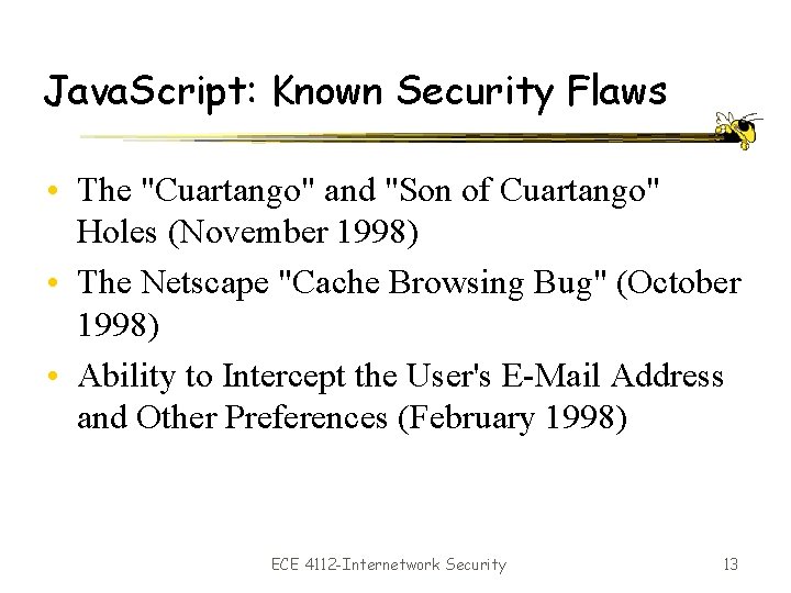 Java. Script: Known Security Flaws • The "Cuartango" and "Son of Cuartango" Holes (November
