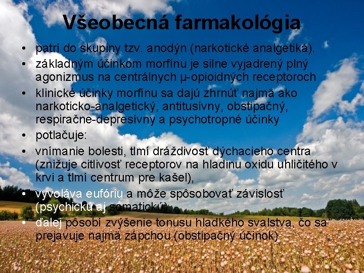 Všeobecná farmakológia • patrí do skupiny tzv. anodýn (narkotické analgetiká). • základným účinkom morfínu