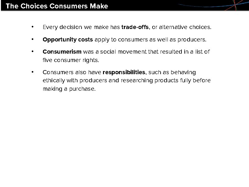 The Choices Consumers Make • Every decision we make has trade-offs, or alternative choices. The Choices Consumers Make • Every decision we make has trade-offs, or alternative choices.
