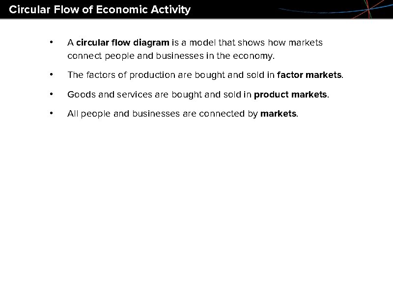 Circular Flow of Economic Activity • A circular flow diagram is a model that