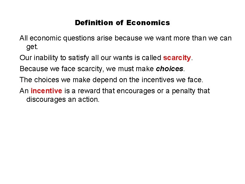 Definition of Economics All economic questions arise because we want more than we can