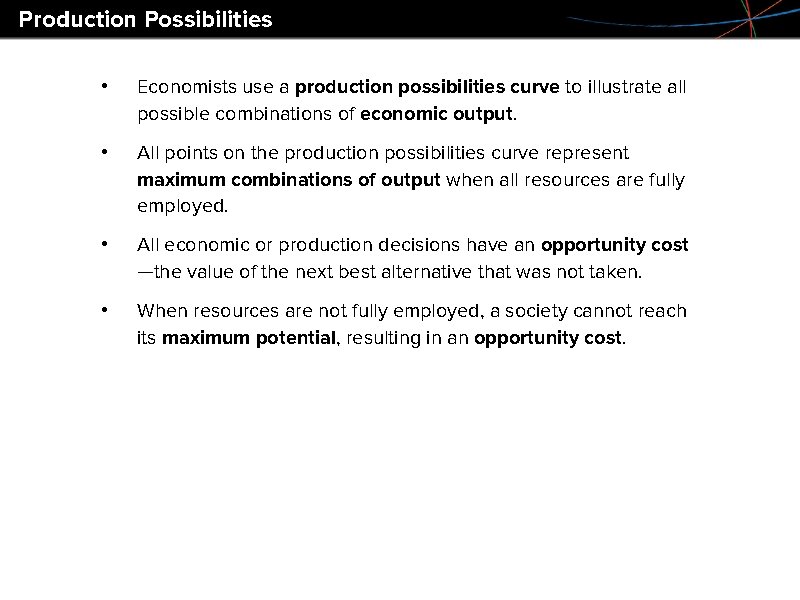 Production Possibilities • Economists use a production possibilities curve to illustrate all possible combinations