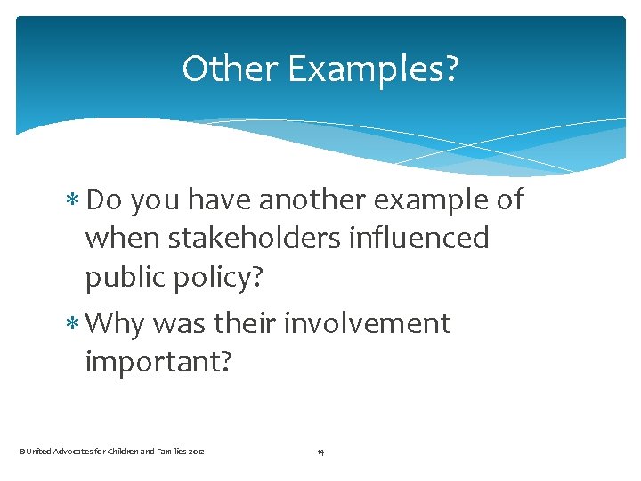 Other Examples? Do you have another example of when stakeholders influenced public policy? Why