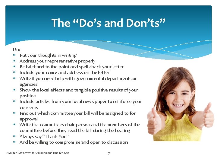 The “Do’s and Don’ts” Do: Put your thoughts in writing Address your representative properly