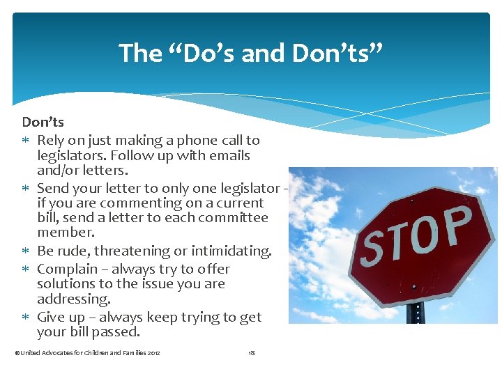 The “Do’s and Don’ts” Don’ts Rely on just making a phone call to legislators.