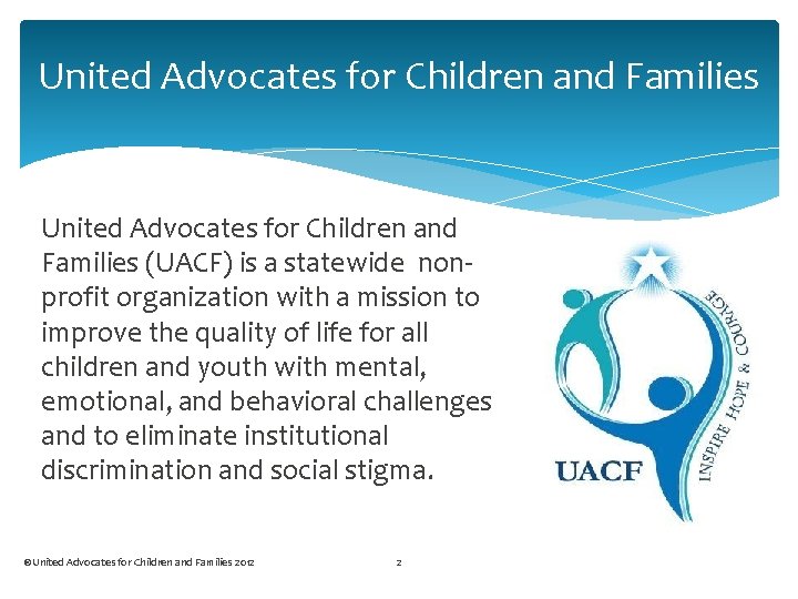United Advocates for Children and Families (UACF) is a statewide nonprofit organization with a
