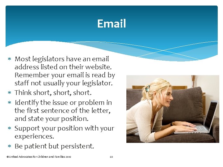 Email Most legislators have an email address listed on their website. Remember your email