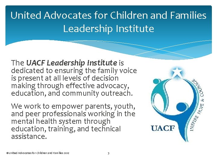 United Advocates for Children and Families Leadership Institute The UACF Leadership Institute is dedicated