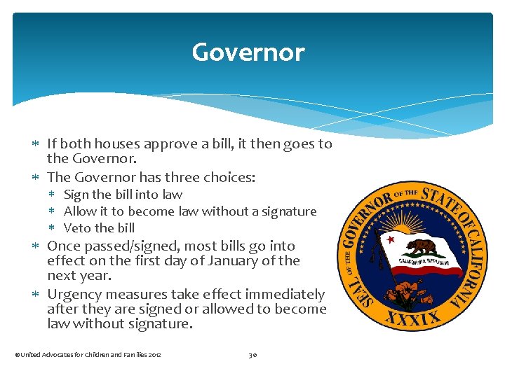 Governor If both houses approve a bill, it then goes to the Governor. The