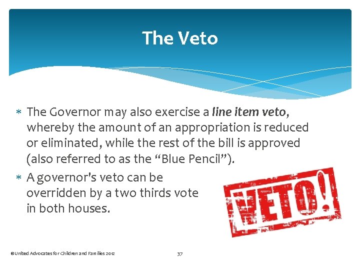The Veto The Governor may also exercise a line item veto, whereby the amount