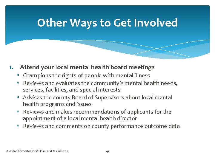 Other Ways to Get Involved 1. Attend your local mental health board meetings Champions