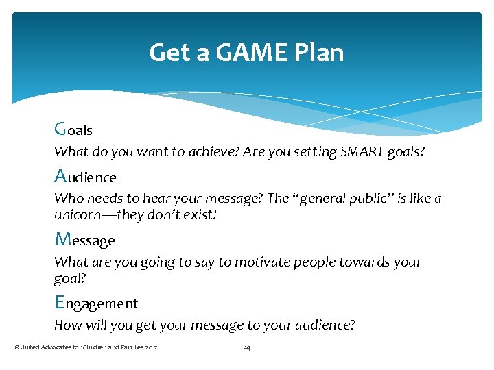 Get a GAME Plan Goals What do you want to achieve? Are you setting