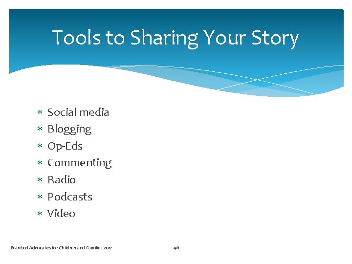 Tools to Sharing Your Story Social media Blogging Op-Eds Commenting Radio Podcasts Video ©United