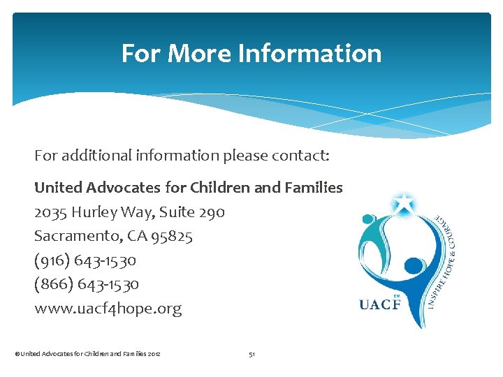 For More Information For additional information please contact: United Advocates for Children and Families