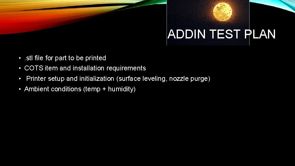 ADDIN TEST PLAN • . stl file for part to be printed • COTS