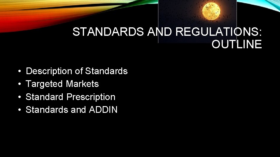 STANDARDS AND REGULATIONS: OUTLINE • • Description of Standards Targeted Markets Standard Prescription Standards