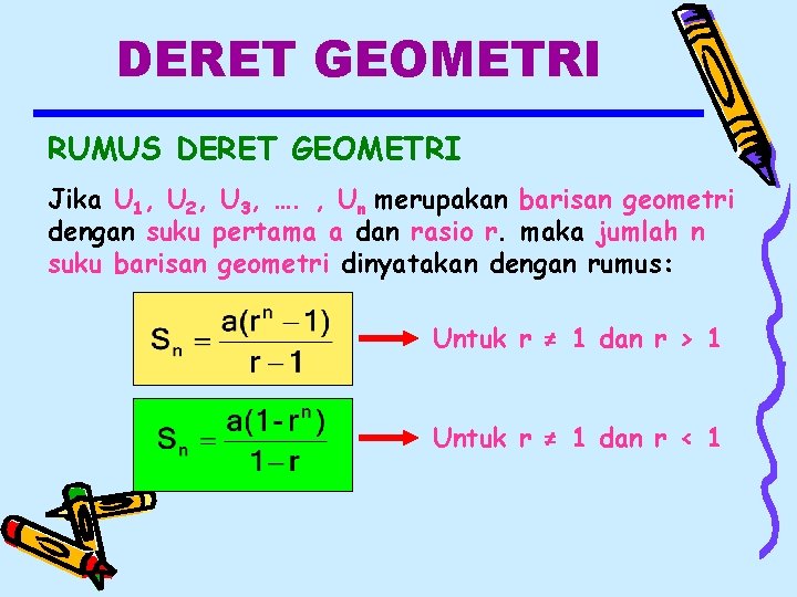 DERET GEOMETRI RUMUS DERET GEOMETRI Jika U 1, U 2, U 3, …. ,