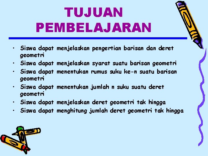 TUJUAN PEMBELAJARAN • Siswa dapat geometri • Siswa dapat menjelaskan pengertian barisan deret menjelaskan