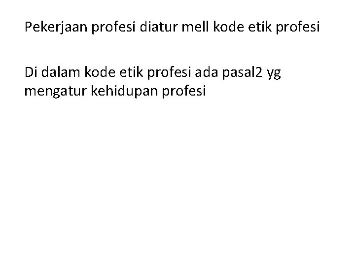 Pekerjaan profesi diatur mell kode etik profesi Di dalam kode etik profesi ada pasal