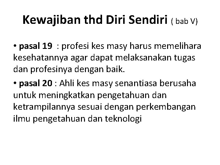 Kewajiban thd Diri Sendiri ( bab V) • pasal 19 : profesi kes masy