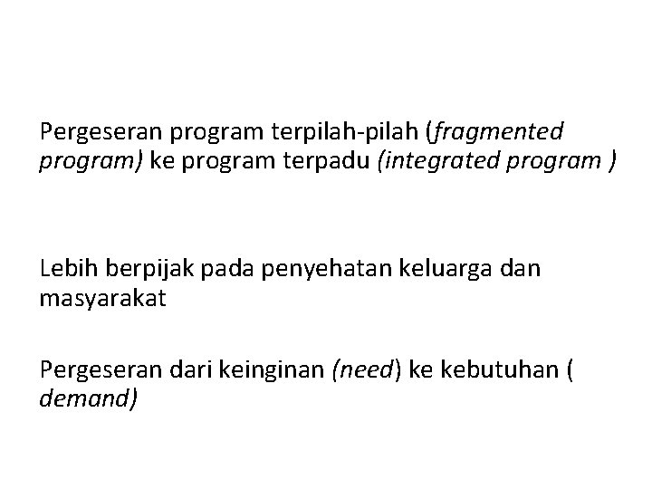 Pergeseran program terpilah-pilah (fragmented program) ke program terpadu (integrated program ) Lebih berpijak pada