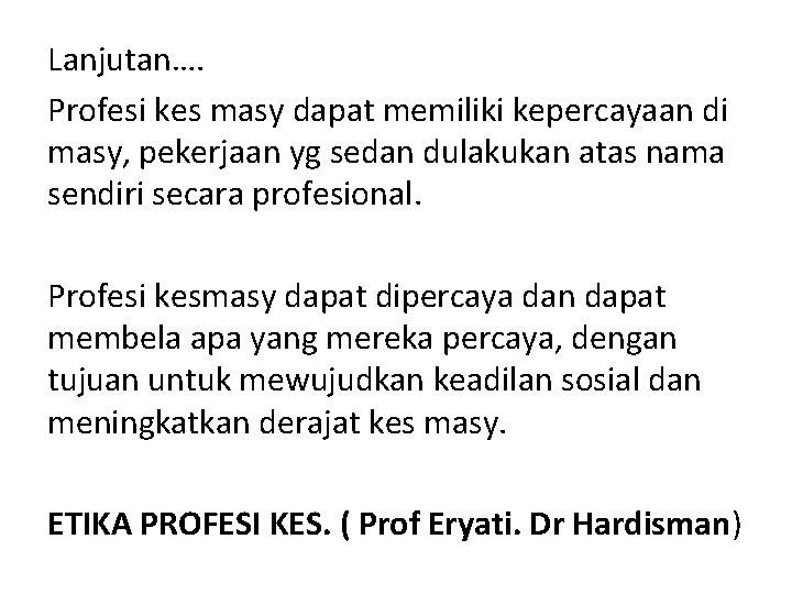 Lanjutan…. Profesi kes masy dapat memiliki kepercayaan di masy, pekerjaan yg sedan dulakukan atas