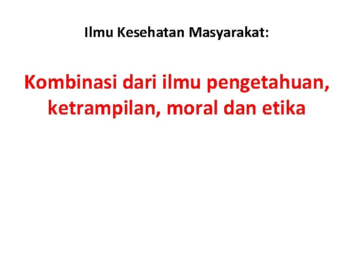 Ilmu Kesehatan Masyarakat: Kombinasi dari ilmu pengetahuan, ketrampilan, moral dan etika 