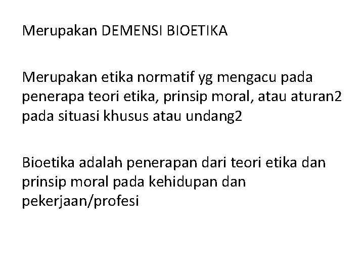 Merupakan DEMENSI BIOETIKA Merupakan etika normatif yg mengacu pada penerapa teori etika, prinsip moral,