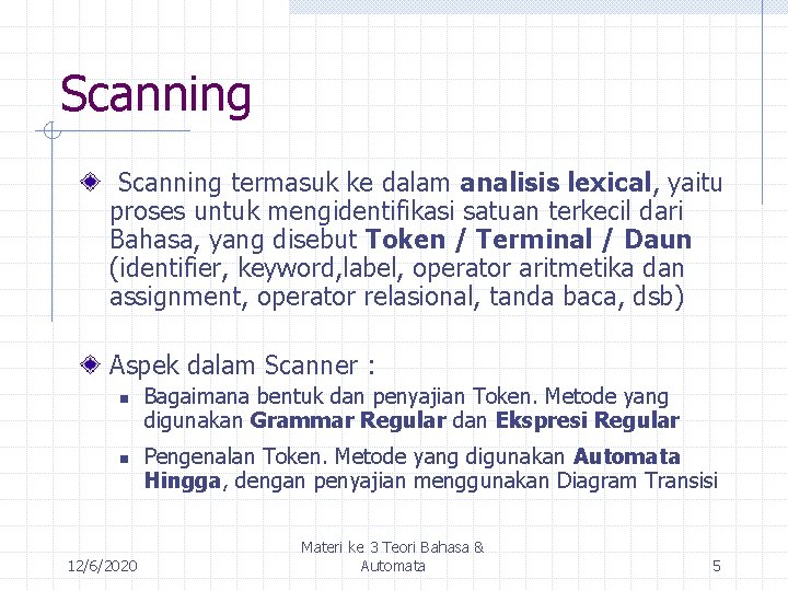 Scanning termasuk ke dalam analisis lexical, yaitu proses untuk mengidentifikasi satuan terkecil dari Bahasa,