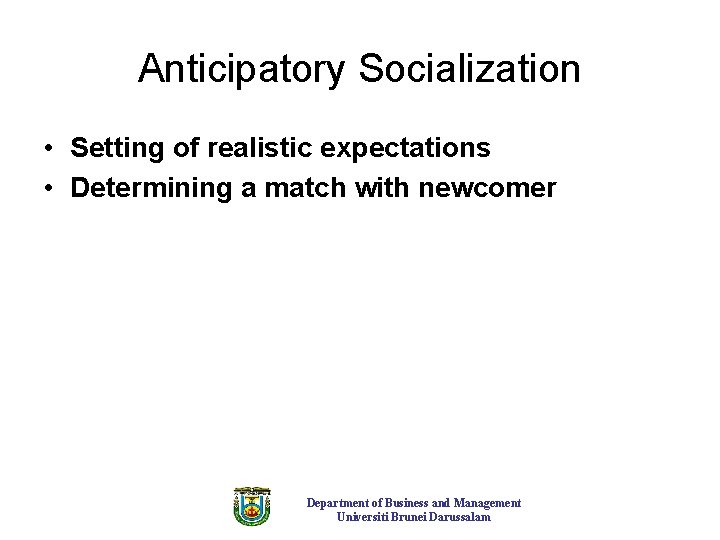 Anticipatory Socialization • Setting of realistic expectations • Determining a match with newcomer Department