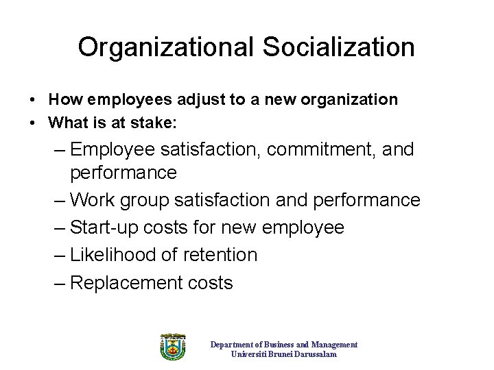 Organizational Socialization • How employees adjust to a new organization • What is at