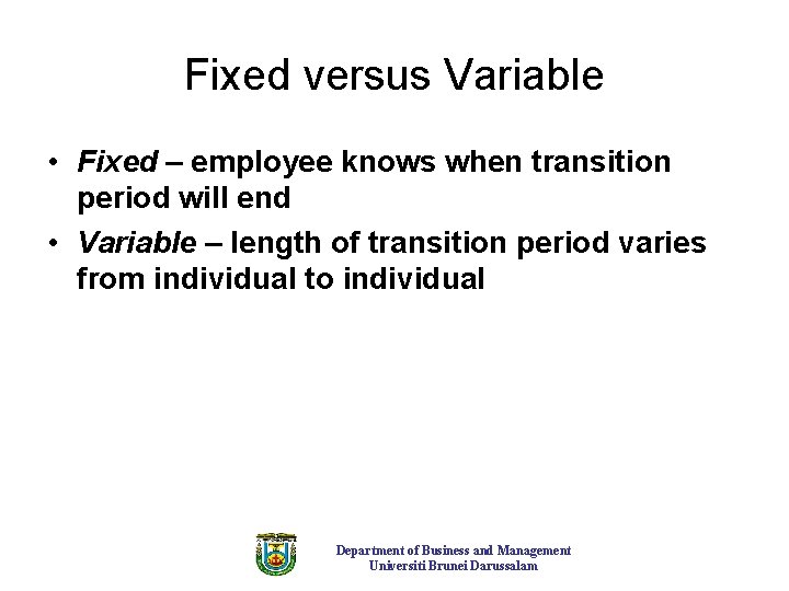 Fixed versus Variable • Fixed – employee knows when transition period will end •