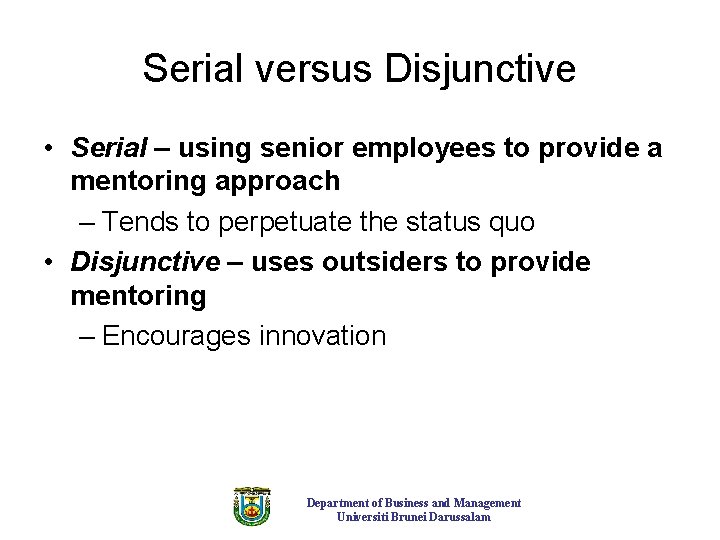 Serial versus Disjunctive • Serial – using senior employees to provide a mentoring approach