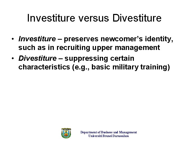 Investiture versus Divestiture • Investiture – preserves newcomer’s identity, such as in recruiting upper