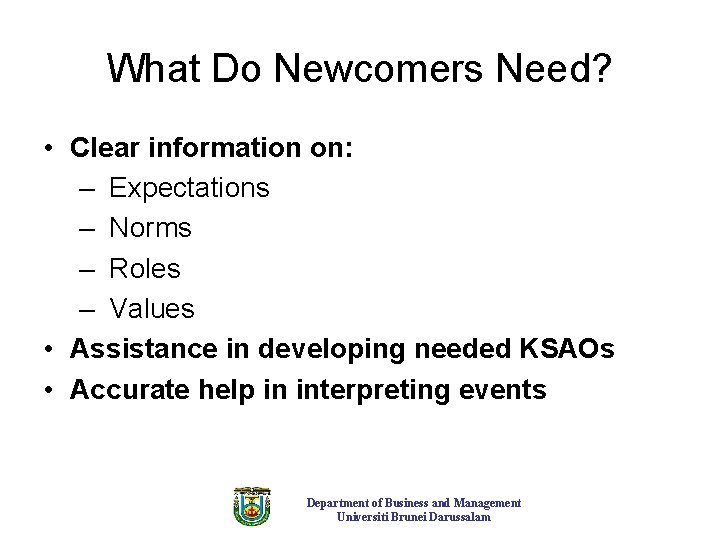 What Do Newcomers Need? • Clear information on: – Expectations – Norms – Roles