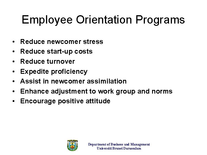 Employee Orientation Programs • • Reduce newcomer stress Reduce start-up costs Reduce turnover Expedite