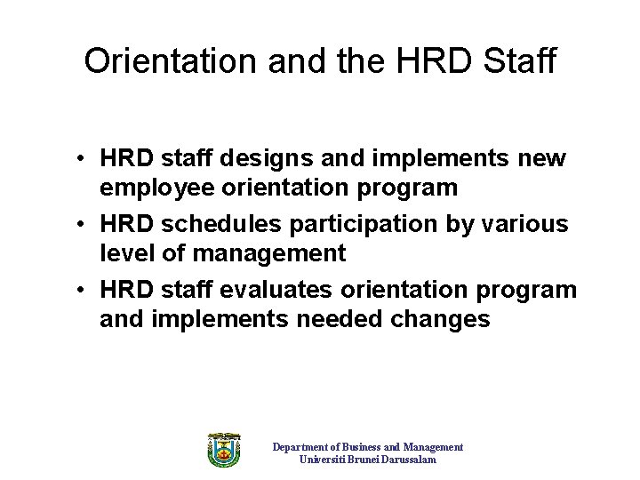 Orientation and the HRD Staff • HRD staff designs and implements new employee orientation