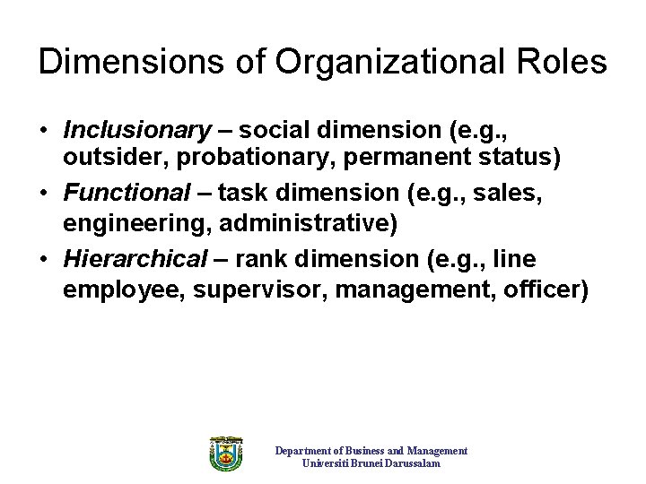 Dimensions of Organizational Roles • Inclusionary – social dimension (e. g. , outsider, probationary,