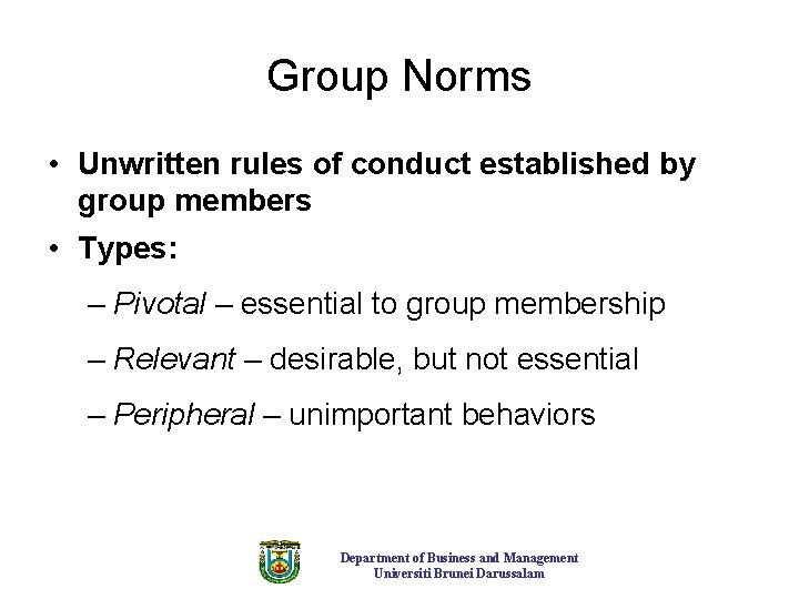 Group Norms • Unwritten rules of conduct established by group members • Types: –