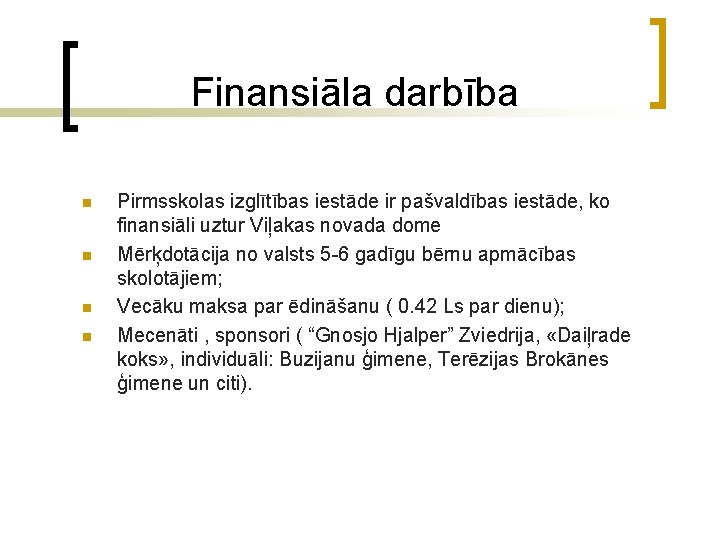 Finansiāla darbība n n Pirmsskolas izglītības iestāde ir pašvaldības iestāde, ko finansiāli uztur Viļakas